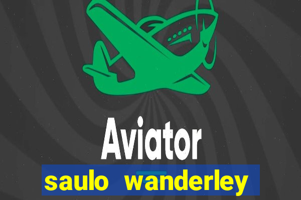 saulo wanderley filho fortuna